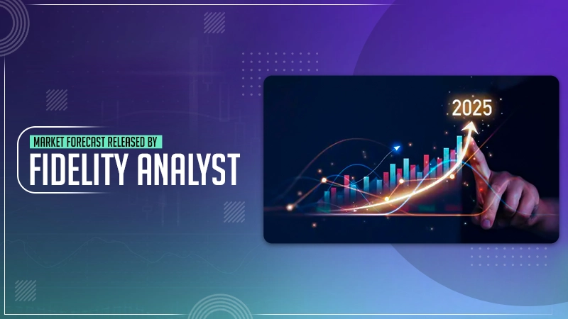 latest market forecast 2025 released by fidelity analyst