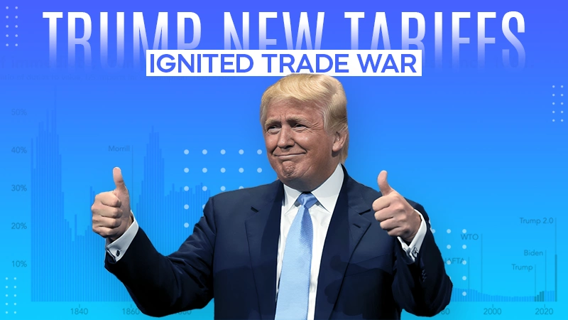 trump new tariffs ignited trade war